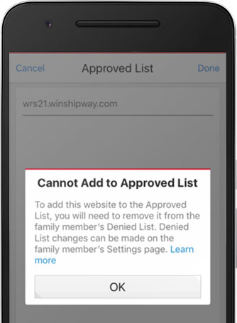 Cannot Add to Approved List.  To add this website to the Approved List, you will need to remove it from the Family Member's Denied List. Denied List changes can be made on the family member's Settings page.